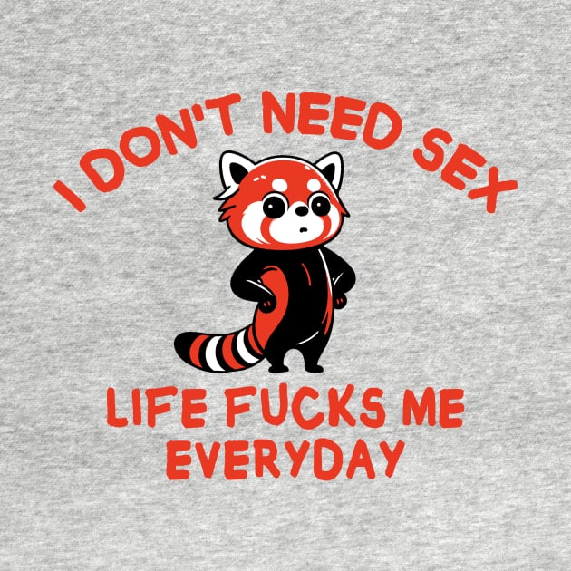 I Don't Need Sex - funny red panda by MasutaroOracle